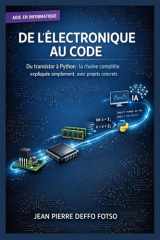 De l’Électronique au Code: Du transistor à Python : la chaîne complète expliquée simplement, avec projets concrets. (L’ÉLECTRONIQUE FACILE (pour débutants & autodidactes)) (French Edition) cover image