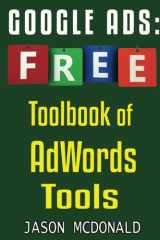 Google Ads (AdWords) Toolbook: Ultimate Almanac of Free Google Ads Tools Apps Plugins Tutorials Videos Conferences Books Events Blogs News Sources and Every Other Resource cover image