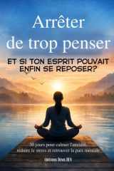 Arrêter de trop penser: 30 jours pour calmer l’anxiété, réduire le stress et retrouver la paix mentale (French Edition) cover image