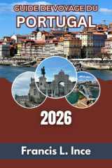 Guide de voyage du Portugal 2026: Comprendre les régions, les saisons, les coûts et les déplacements quotidiens avant l'arrivée (French Edition) cover image