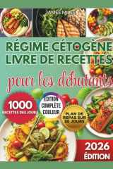 LIVRE DE RECETTES DU RÉGIME CÉTOGÈNE POUR DÉBUTANTS 2026: Des recettes faibles en glucides favorisant une perte de poids rapide, une énergie stable et un succès keto durable sur 1000 jours. cover image