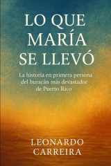 Lo Que Maria Se Llevo - La Historia En Primera Persona del Huracan Mas Devastador de Puerto Rico cover image