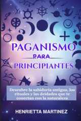 PAGANISMO Para PRINCIPIANTES - Descubre la sabiduría antigua, los rituales y las deidades que te conectan con la naturaleza cover image