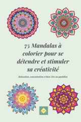 75 Mandalas à colorier pour se détendre et stimuler la créativité: Relaxation, concentration et bien-être au quotidien (French Edition) cover image
