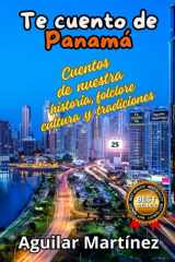 Te cuento de Panamá: CUENTOS DE NUESTRA HISTORIA, FOLCLORE, CULTURA Y TRADICIONES (Spanish Edition) cover image