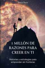 1 Millón de Razones para Creer en Ti: Historias y estrategias para emprender sin fronteras cover image