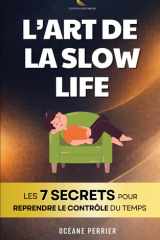 L'Art de la Slow Life: Les 7 Secrets pour Reprendre le Contrôle de son Temps et de son Énergie | Livre sur le Slow Living | Livre Slow Life | Ralentir ... | Ma Révolution Intérieure (French Edition) cover image