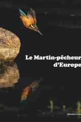 Le Martin-pêcheur d'Europe: Recueil de photographies (Photos nature) (French Edition) cover image