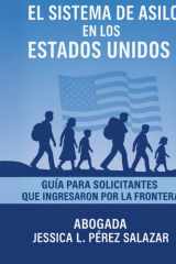 El Sistema de Asilo en los Estados Unidos: Guia para el solicitante: Que ingresa por la frontera (Spanish Edition) cover image