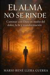 El Alma no se Rinde - Caminar con dios en medio del Dolor, la fe y la transformación cover image