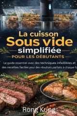 La cuisson sous vide simplifiée pour les débutants: Le guide essentiel avec des techniques infaillibles et des recettes faciles pour des résultats parfaits à chaque fois (French Edition) cover image