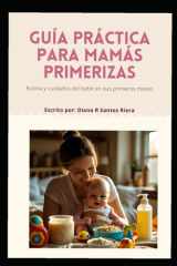Guía práctica para mamás primerizas - Rutinas y cuidados del bebé en sus primeros meses: Alimentación, sueño, primeros purés y consejos emocionales para los primeros meses de maternidad cover image
