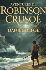 Aventures de Robinson Crusoé (Édition française): Aventure, solitude et survie sur une île déserte (French Edition) cover image