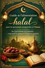 Guide de l’alimentation halal pour les personnes reconverties à l’Islam: Comprendre les règles du halal, éviter les erreurs et manger sereinement au quotidien (French Edition) cover image