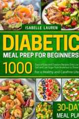 Diabetic Meal Prep for Beginners 2022 EDITION * for a Healthy and Carefree Life. 1000-DAYS of Easy and Creative Recipes Only Low Salt and Low Sugar from Breakfast to Dinner cover image