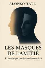 les masque de l amitié: et les visages que l'on croit connaitre (Tryptique) (French Edition) cover image
