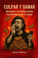 Culpar Y Ganar - Abrazando a Tu Victima Interior Para Conseguir Fama y Fortuna cover image