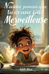 N’oublie jamais que tu es une fille merveilleuse: Un livre inspirant pour les filles de 8 à 10 ans, confiance en soi, émotions, amitié, courage et ... (Parce que tu es formidable) (French Edition) cover image