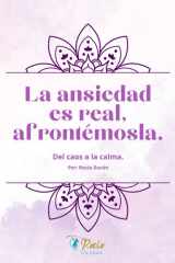 La ansiedad es real, afrontémosla.: Del caos a la calma. (Spanish Edition) cover image