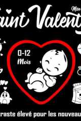 Mon Premier Saint Valentin: Livre Contraste élevé pour les Nouveaux-nés: 50 Images Mignonnes pour Bébé 0 à 12 Mois | Stimulation Visuelle Education Sensorielle (French Edition) cover image