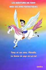 Les aventures de Tomy avec ses amis fantastiques: Tomy et son amie Phinaëlle, la licorne du pays arc-en-ciel (French Edition) cover image