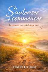S'autoriser à commencer: Le premier pas qui change tout (French Edition) cover image