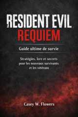 Resident Evil Requiem Guide ultime de survie: Stratégies, lore et secrets pour les nouveaux survivants et les vétérans (French Edition) cover image