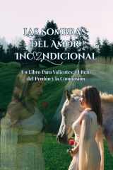 Las sombras del amor incondicional - Un Libro Para Valientes: El Reto del Perdón y la Compasión cover image
