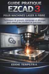 GUIDE PRATIQUE EZCAD 3 POUR MACHINES LASER À FIBRE: Techniques de gravure, marquage et découpe pour obtenir des résultats de précision (French Edition) cover image