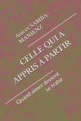 CELLE QUI A APPRIS À PARTIR: Quand aimer devient se trahir (French Edition) cover image