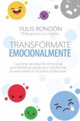 Transfórmate emocionalmente: 7 acciones de solución emocional para identificar, gestionar y transformar las emociones en acciones productivas (Spanish Edition) cover image