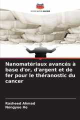 Nanomatériaux avancés à base d'or, d'argent et de fer pour le théranostic du cancer (French Edition) cover image