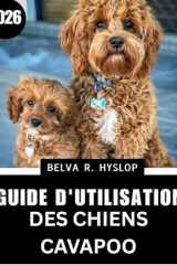 Guide d'utilisation des chiens Cavapoo2026: Soins étape par étape pour un compagnon heureux et en bonne santé (French Edition) cover image