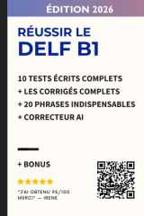 Réussir le DELF B1 - Compréhension et Production Écrites: 10 tests écrits complets avec corrigés détaillés + correcteur AI + 20 phrases indispensables (Nouvelle édition) (French Edition) cover image