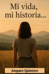 Mi vida, mi historia... - Amparo Quintero cover image