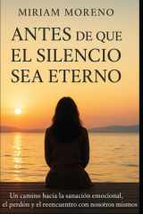 Antes de que el silencio sea eterno - Un camino hacia la sanación emocional, el perdón y el reencuentro con nosotros mismos. cover image