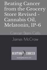 Beating Cancer from the Grocery Store Revised - Cannabis Oil, Melatonin, IP-6: Cancer Stem Cells cover image