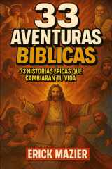 33 Aventuras Biblicas - 33 Historias Epicas que Cambiaran tu Vida cover image
