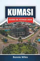 KUMASI GUIDE DE VOYAGE 2026: Découvrez des trésors cachés, des monuments historiques, une cuisine locale et des expériences culturelles au Ghana (French Edition) cover image