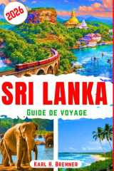 Sri Lanka Guide de voyage 2026: Découvrez la faune, les sites antiques, les escapades côtières et des itinéraires faciles pour des voyages immersifs (FRENCH GUIDE SERIES) (French Edition) cover image