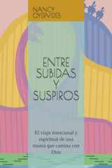 Entre Subidas Y Suspiros - El viaje emocional y espiritual de una mamá que camina con Dios cover image