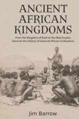 Ancient African Kingdoms: From the Kingdom of Kush to the Mali Empire, Discover the History of Classical African Civilization (Easy History) cover image