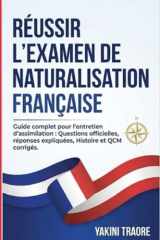 Naturalisation Française : Le Guide de Réussite: La méthode claire pour réussir l'examen civique et l'oral. Comprendre les valeurs de la République et s'entraîner aux questions types. cover image