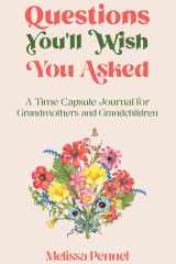 Questions You'll Wish You Asked A Time Capsule Journal for Grandmothers and Grandchildren cover image