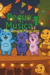 Peque Música 1: Mis Amigos Musicales (Peque Música – Serie Educativa Musical para la Primera Infancia) (Spanish Edition) cover image