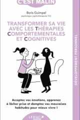 Transformer sa vie avec les TCC, c'est malin: Acceptez vos émotions, apprenez à lâcher prise et domptez vos mauvaises habitudes pour mieux vivre ! cover image