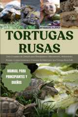 TORTUGAS RUSAS: Guía Completa de Cuidado para Principiantes: Alimentación, Alojamiento, Manejo, Comportamiento y Consejos de Salud para una Tortuga Rusa Feliz (Spanish Edition) cover image