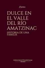 DULCE EN EL VALLE DEL RÍO AMATZINAC: HISTORIA DE UNA FAMILIA (Spanish Edition) cover image