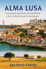 ALMA LUSA (Español): Una mirada profunda a la identidad y diversidad del pueblo portugués (Spanish Edition) cover image