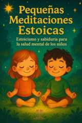 Pequeñas Meditaciones Estoicas Estoicismo y sabiduría para la salud mental de los niños cover image